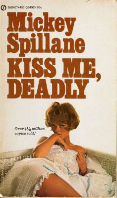 Kiss Me Deadly  – นวนิยายระทึกขวัญเกี่ยวกับการฆาตกรรมและลึกลับของผู้ต้องสงสัย!