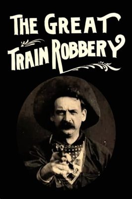 The Great Train Robbery -  a Wild West Adventure Filled With Daring Heists and Gripping Action!