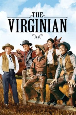 The Virginian!  An Epic Western Saga Featuring Powerful Performances and Dramatic Moral Dilemmas